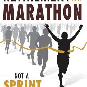 Retirement Is a Marathon, Not a Sprint: A Common Sense Financial Training Guide to Get You to the Finish Line - Without Hitting the Wall