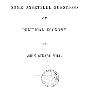 Essays on Some Unsettled Questions of Political Economy