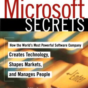 Microsoft Secrets: How the World's Most Powerful Software Company Creates Technology, Shapes Markets, and Manages People