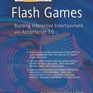 The Essential Guide to Flash Games: Building Interactive Entertainment with ActionScript