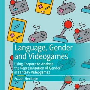 Language, Gender and Videogames: Using Corpora to Analyse the Representation of Gender in Fantasy Videogames