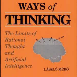 Ways of Thinking: The Limits of Rational Thought and Artificial Intelligence