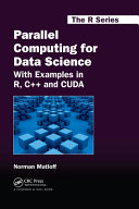 Parallel Computing for Data Science: With Examples in R, C++ and Cuda