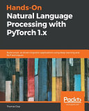 Hands-On Natural Language Processing with PyTorch 1.x: Build Smart, AI-driven Linguistic Applications Using Deep Learning and NLP Techniques