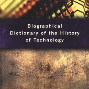 Biographical Dictionary of the History of Technology