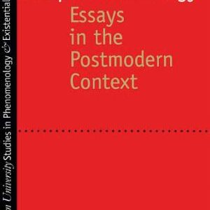 Postphenomenology: Essays in the Postmodern Context
