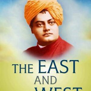 The East and The West: The East and the West Swami Vivekananda Motivational & Inspirational Book - Swami Vivekananda's Reflections on East and West: Exploring The East and the West