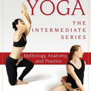 Ashtanga Yoga - The Intermediate Series: Mythology, Anatomy, and Practice