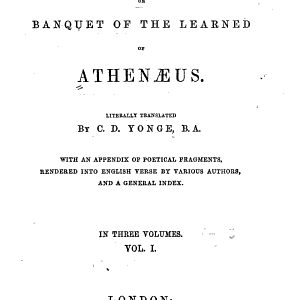 The Deipnosophists; Or, Banquet of the Learned