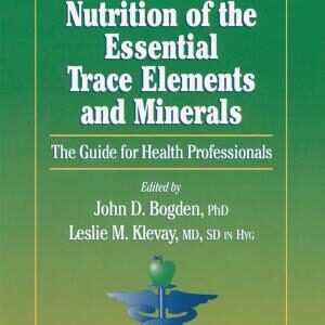 Clinical Nutrition of the Essential Trace Elements and Minerals: The Guide for Health Professionals