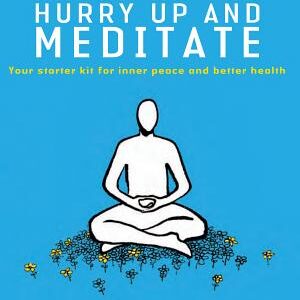 Hurry Up and Meditate: Your Starter Kit for Inner Peace and Better Health
