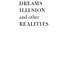 Dreams, Illusion, and Other Realities