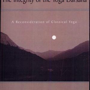 The Integrity of the Yoga Darśana: A Reconsideration of Classical Yoga