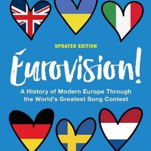 Eurovision!: A History of Modern Europe Through the World's Greatest Song Contest