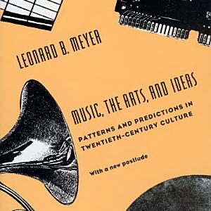 Music, the Arts, and Ideas: Patterns and Predictions in Twentieth-Century Culture