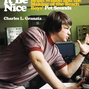 Wouldn't It Be Nice: Brian Wilson and the Making of the Beach Boys' Pet Sounds