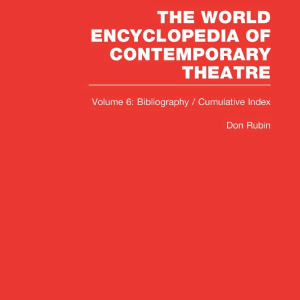 World Encyclopedia of Contemporary Theatre: Volume 6: Bibliography and Cumulative Index