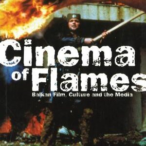 Cinema of Flames: Balkan Film, Culture and the Media