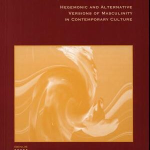 Subverting Masculinity: Hegemonic and Alternative Versions of Masculinity in Contemporary Culture