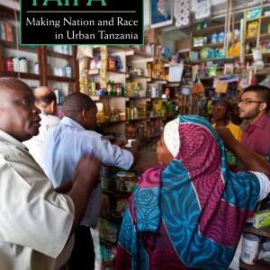 Taifa: Making Nation and Race in Urban Tanzania