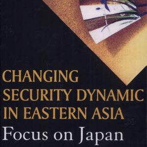 Changing Security Dynamic in Eastern Asia: Focus on Japan