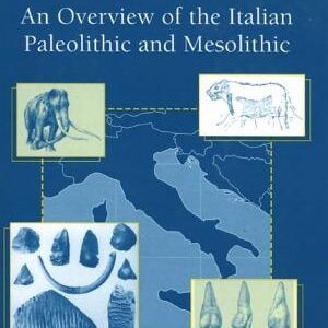 Earliest Italy: An Overview of the Italian Paleolithic and Mesolithic
