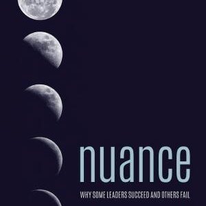 Nuance: Why Some Leaders Succeed and Others Fail