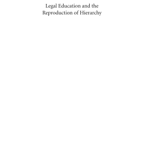 Legal Education and the Reproduction of Hierarchy: A Polemic Against the System