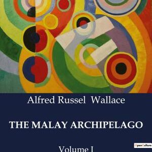 THE MALAY ARCHIPELAGO: Volume I