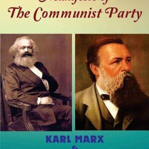 Manifesto of The Communist Party: Manifesto of the Communist Party: Karl Marx and Friedrich Engels Outline the Principles of Communism by Karl Marx and Friedrich Engels