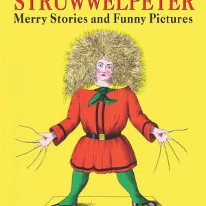 Struwwelpeter: Merry Stories and Funny Pictures: Struwwelpeter: Merry Stories and Funny Pictures: Delightful Children's Tales by Heinrich Hoffmann