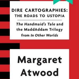 Dire Cartographies: The Roads to Ustopia and The Handmaid's Tale