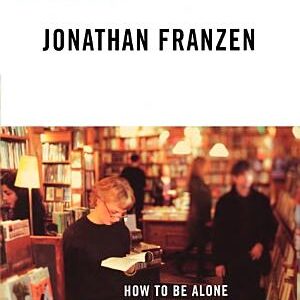 How to Be Alone: Essays