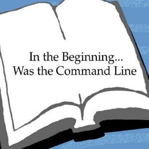 In the Beginning...Was the Command Line