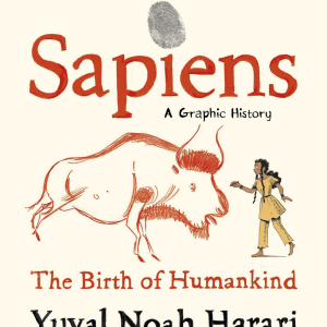 Sapiens A Graphic History, Volume 1: The Birth of Humankind