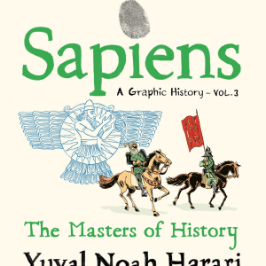 Sapiens A Graphic History, Volume 3: The Masters of History
