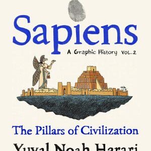 Sapiens A Graphic History, Volume 2: The Pillars of Civilization
