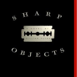 Sharp Objects: A Novel