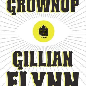 The Grownup: A Story by the Author of Gone Girl