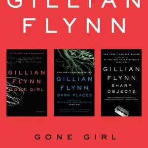The Complete Gillian Flynn: Gone Girl, Dark Places, Sharp Objects