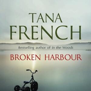 Broken Harbour: Dublin Murder Squad: 4. Winner of the LA Times Book Prize for Best Mystery/Thriller and the Irish Book Award for Crime Fiction Book of the Year