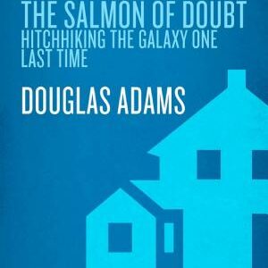 The Salmon of Doubt: Hitchhiking the Galaxy One Last Time