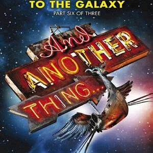 And Another Thing ...: Douglas Adams' Hitchhiker's Guide to the Galaxy: Part Six of Three