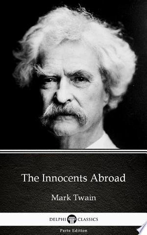 The Innocents Abroad by Mark Twain - Delphi Classics (Illustrated)