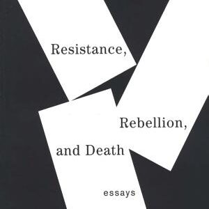 Resistance, Rebellion, and Death: Essays