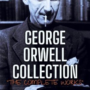 George Orwell Collection: [The Complete Works]
