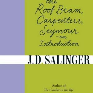 Raise High the Roof Beam, Carpenters; Seymour - an Introduction
