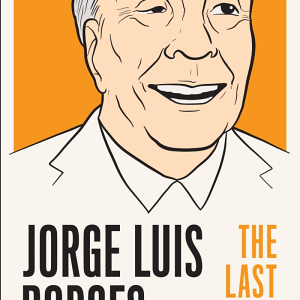 Jorge Luis Borges: The Last Interview: and Other Conversations