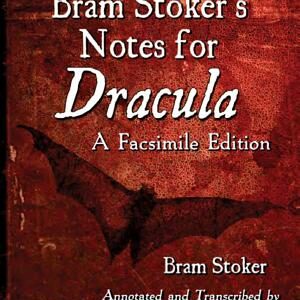 Bram Stoker’s Notes for Dracula: A Facsimile Edition