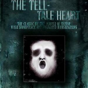 The Tell-Tale Heart: The Classic by the Master of Terror with Soundtrack and Animated Illustrations